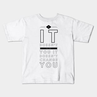 if it doesn't challenge you it doesn't change you Kids T-Shirt